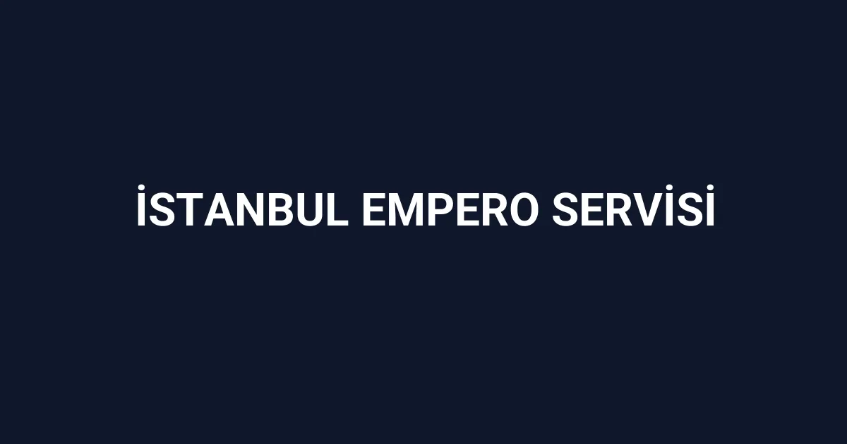 İstanbul Empero Servisi